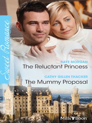 cover image of The Reluctant Princess/The Mummy Proposal